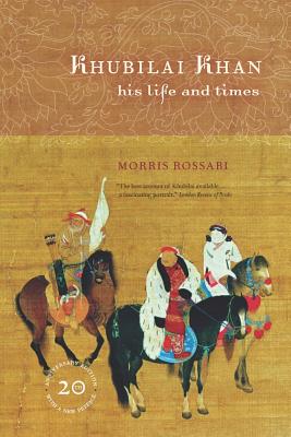 Khubilai Khan: His Life and Times, 20th Anniversary Edition, with a New Preface - Rossabi, Morris