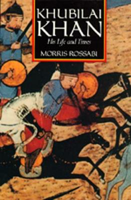 Khubilai Khan: His Life and Times - Rossabi, Morris