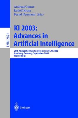 KI 2003: Advances in Artificial Intelligence: 26th Annual German Conference on Ai, KI 2003, Hamburg, Germany, September 15-18, 2003, Proceedings - Gnter, Andreas (Editor), and Kruse, Rudolf (Editor), and Neumann, Bernd (Editor)
