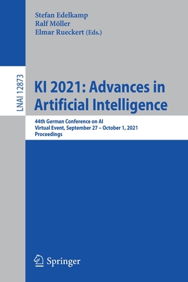 KI 2021: Advances in Artificial Intelligence: 44th German Conference on AI, Virtual Event, September 27 - October 1, 2021, Proceedings - Edelkamp, Stefan (Editor), and Mller, Ralf (Editor), and Rueckert, Elmar (Editor)