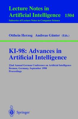 Ki-98: Advances in Artificial Intelligence: 22nd Annual German Conference on Artificial Intelligence, Bremen, Germany, September 15-17, 1998, Proceedings - Herzog, Otthein (Editor), and Gnter, Andreas (Editor)