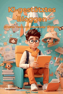 KI-gest?tztes Bloggen - Smarte Texte mit maximaler Wirkung