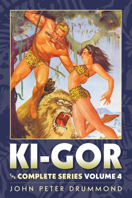 Ki-Gor: The Complete Series Volume 4 - Drummond, John Peter, and Jones, Howard Andrew (Introduction by)