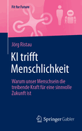 KI trifft Menschlichkeit: Warum unser Menschsein die treibende Kraft fr eine sinnvolle Zukunft ist