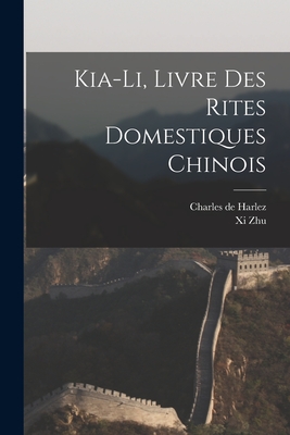 Kia-Li, Livre Des Rites Domestiques Chinois - De Harlez, Charles, and Zhu, XI