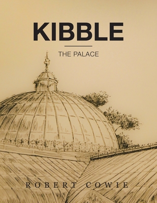 Kibble: The Palace - Cowie, Robert