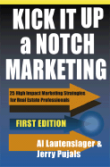 Kick It Up a Notch Marketing: 25 High Impact Marketing Strategies for Real Estate Professionals