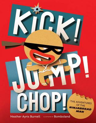 Kick! Jump! Chop!: The Adventures of the Ninjabread Man - Burnell, Heather Ayris, and Bomboland