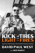 Kick the Tires and Light the Fires: My Life as a Naval Aviator, FAA Test Pilot, and Aviation Consultant