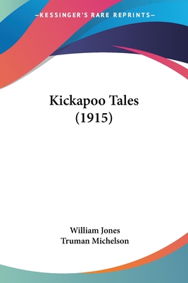 Kickapoo Tales (1915) - Jones, William, Sir (Editor), and Michelson, Truman (Translated by)