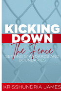 Kicking Down the Fence: Raising Your Standards and Boundaries