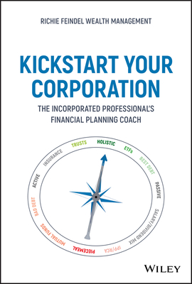 Kickstart Your Corporation: The Incorporated Professional's Financial Planning Coach - Feindel, Andrew