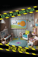 Kid-Calm Safe-Room Design: Build shelters that reduce panic & claustrophobia; child-friendly shelter; sensory lighting; anxiety reduction; secure design