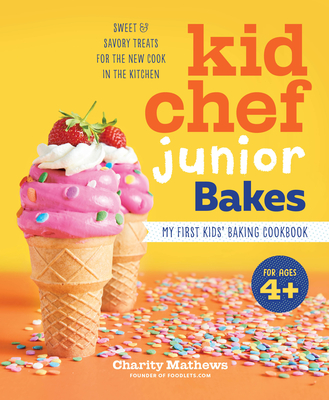 Kid Chef Junior Bakes: My First Kids Baking Cookbook - Mathews, Charity