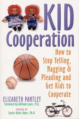 Kid Cooperation: How to Stop Yelling, Nagging, and Pleading and Get Kids to Cooperate - Pantley, Elizabeth