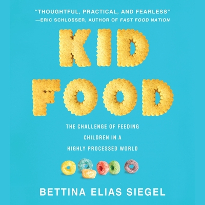 Kid Food: The Challenge of Feeding Children in a Highly Processed World - Daniels, Vanessa (Read by), and Siegel, Bettina Elias