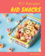 Kid Snacks 150: Enjoy 150 Days with Amazing Kid Snacks Recipes in Your Own Kid Snacks Cookbook! [book 1]