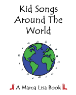 Kid Songs Around The World: A Mama Lisa Book