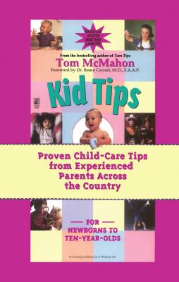 Kid Tips: Proven Child-Care Tips from Experienced Parents Across the Country - McMahon, Tom