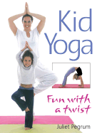 Kid Yoga: Fun with a Twist - Pegrum, Juliet