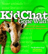 Kidchat Gone Wild!: 202 Creative Questions to Unleash the Imagination