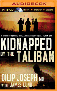Kidnapped by the Taliban: A Story of Terror, Hope, and Rescue by Seal Team Six