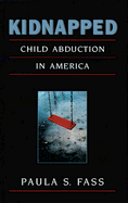 Kidnapped: Child Abduction in America - Fass, Paula S