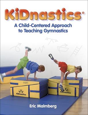 Kidnastics: A Child-Centered Approach to Teaching Gymnastics - Malmberg, Eric, Mr.