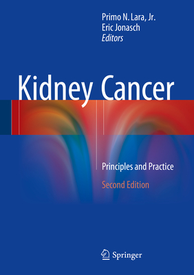 Kidney Cancer: Principles and Practice - Lara, Primo N (Editor), and Jonasch, Eric (Editor)