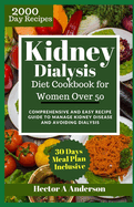 Kidney Dialysis Diet Cookbook for Women Over 50: Comprehensive and Easy Recipe Guide to Manage Kidney Disease and Avoiding Dialysis