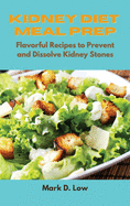 Kidney Diet Meal Prep: Flavorful Recipes to Prevent and Dissolve Kidney Stones