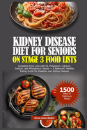 Kidney Disease Diet for Seniors on Stage 3 Food Lists: Complete Food Lists with GI, potassium, calcium, Sodium, and Phosphorus Values - A Balanced, Healthy Eating Guide for Diabetes and Kidney Disease