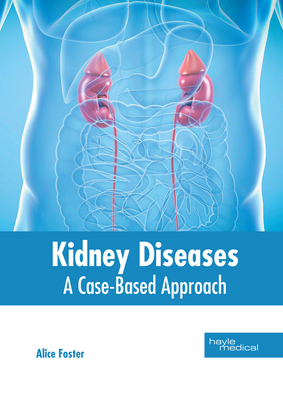 Kidney Diseases: A Case-Based Approach - Foster, Alice (Editor)