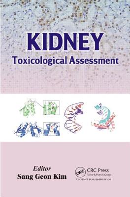 Kidney: Toxicological Assessment - Kim, Sang Geon (Editor)