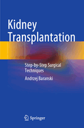 Kidney Transplantation: Step-By-Step Surgical Techniques