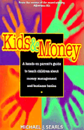 Kids and Money: Hands on Parent's Guide to Teach Children about Money Management and Business Basics - Searls, Michael J