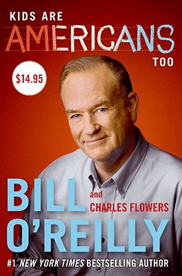 Kids Are Americans Too - O'Reilly, Bill, and Flowers, Charles