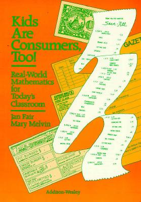 Kids Are Consumers, Too!: Real-World Mathematics for Today's Classroom - Fair, Jan, and Melvin, Mary