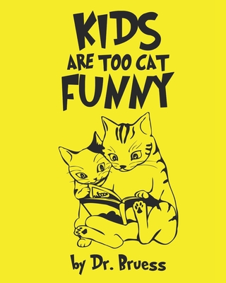 Kids are too cat Funny - Bruess, Dr.