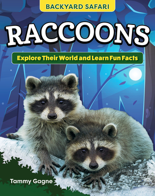Kids' Backyard Safari: Raccoons: Explore Their World and Learn Fun Facts - Gagne, Tammy