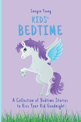 Kids' Bedtime: A Collection of Bedtime Stories to Kiss Your Kid Goodnight - Young, Imogen