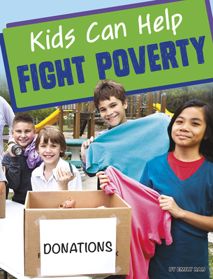 Kids Can Help Fight Poverty - Raij, Emily
