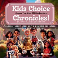 Kids Choice Chronicles: Choose Your Own STEM Adventure! An Interactive Adventure of Critical Thinking, Hands-On Learning, and Creative Exploration for Kids!