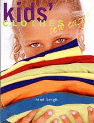 Kids' Clothes Sew Easy: Easy to Sew T-Shirts, Tracksuits, Leggings, Trousers, Shorts, Dungarees, Anoraks, Skirts and Dresses - Bergh, Rene