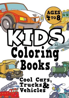 Kids Coloring Books Ages 4-8: COOL CARS, TRUCKS & VEHICLES. Fun, easy, things-that-go, cool coloring vehicle activity workbook for boys & girls aged 4-6, 3-8, 3-5, 6-8 - Creative Kids Studio