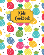 Kids Cookbook: Cute Pineapples Theme, Weekly Blank Recipe Book for Young Children learning How to Cook in The Kitchen, Personal Keepsake Notebook for Special Ingredients and Young Chef Favorite Menu Dishes
