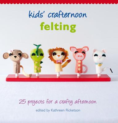 Kids'  Crafternoon: Felting - Ricketson, Kathreen (ed)