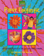 Kids' Crafts: Paper Fantastic: 50 Creative Projects to Fold, Cut, Glue, Paint & Weave