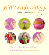 Kid's Embroidery: Projects for Kids of all Ages - Nicholas, Kristin