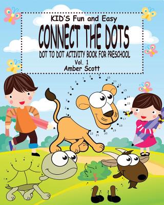 Kids Fun and Easy Connect The Dots - Vol. 1: ( Dot to Dot Activity Book For Preschool) - Scott, Amber